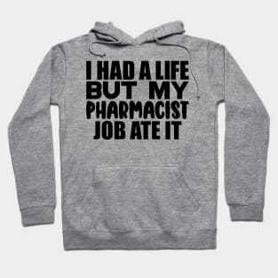 I had a life, but my pharmacist job ate it Hoodie